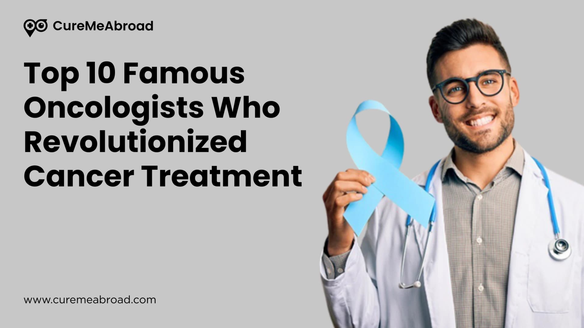 Top 10 Famous Oncologists Who Revolutionized Cancer Treatment